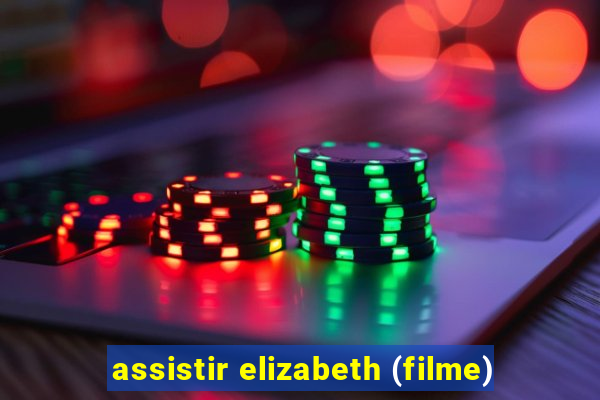 assistir elizabeth (filme)